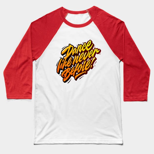 Dance like never before Baseball T-Shirt by talkingshirts